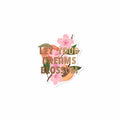 Let your Dreams Blossom Peach Decal sticker